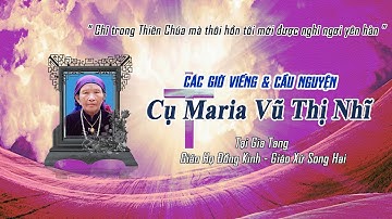 Các Giờ Viếng & Cầu Nguyện Cho Cụ Maria Vũ Thị Nhĩ | Giáo Họ Đồng Kinh | Giáo Xứ Song Hai