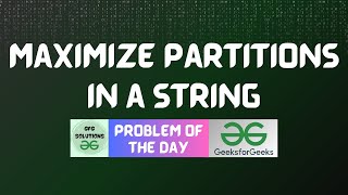 #561 GFG POTD | Maximize partitions in a String | GFG Solutions | 31-03-2025