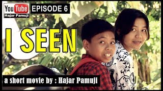 I SEEN (Eps 6 Film Pendek Hajar Pamuji)