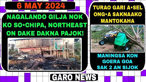 Garo News:6 May 2024/Nagalndo Gilja nok ko wa•al soa aro  Mikka balwa dake goera goe mande sijok