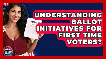 Understanding Ballot Initiatives For First Time Voters? - First Time Voter Expert
