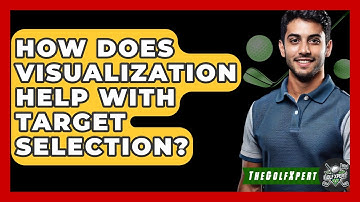 How Does Visualization Help With Target Selection? - The Golf Xpert