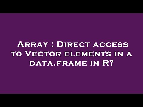 Array : Direct access to Vector elements in a data.frame in R?