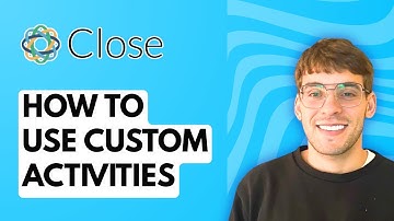 How to Use Custom Activities in Close CRM [2025 Guide]