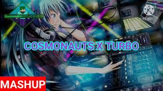 COSMONAUTS X TURBO (MASHUP) @U.n0longer_exist