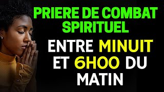 Puissante Prière de Combat Spirituel : Entre MINUIT et 6H00 du Matin (Matin et Soir de Prière)