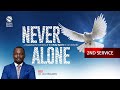 NEVER ALONE | SECOND SERVICE | FEBRUARY 21ST 2021