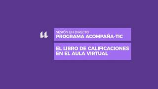 Sesión en directo AcompañaTIC: El libro de calificaciones en el aula virtual