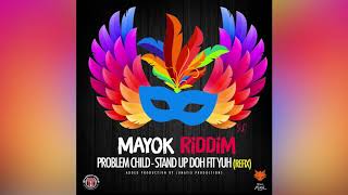 Problem Child - Stand Up Doh Fit Yuh ( Mayok Riddim)