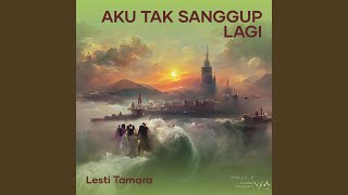 Aku Tak sanggup Lagi