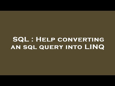 SQL : Help converting an sql query into LINQ