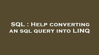 SQL : Help converting an sql query into LINQ