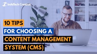 10 Tips for Choosing a Content Management System (CMS)