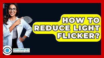 How To Reduce Light Flicker? - Optometry Knowledge Base