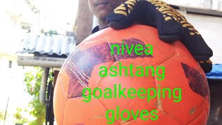 nivea ashtang goalkeeping gloves unboxing 🧤