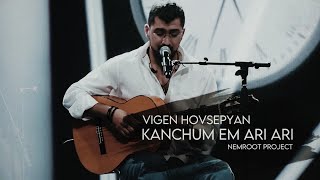 Vigen Hovsepyan | NemRoot Project – Kanchum em ari ari / Live - Կանչում եմ արի արի