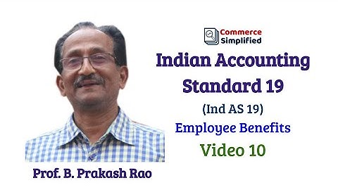 Video 10: Indian Accounting Standard 19 (Ind AS 19) - Employee Benefits