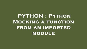 PYTHON : Python Mocking a function from an imported module