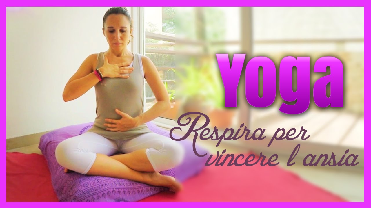 Yoga Respira Per Vincere L Ansia Youtube