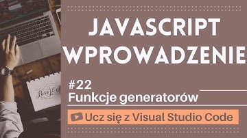 [Ucz się z VSCode] Wprowadzenie do JavaScript #22 Funkcje generatorów w JavaScript
