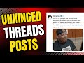 Unhinged Threads: "Men are no longer desperate for women...."