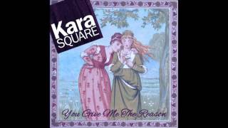 Kara Square - You Give Me the Reason