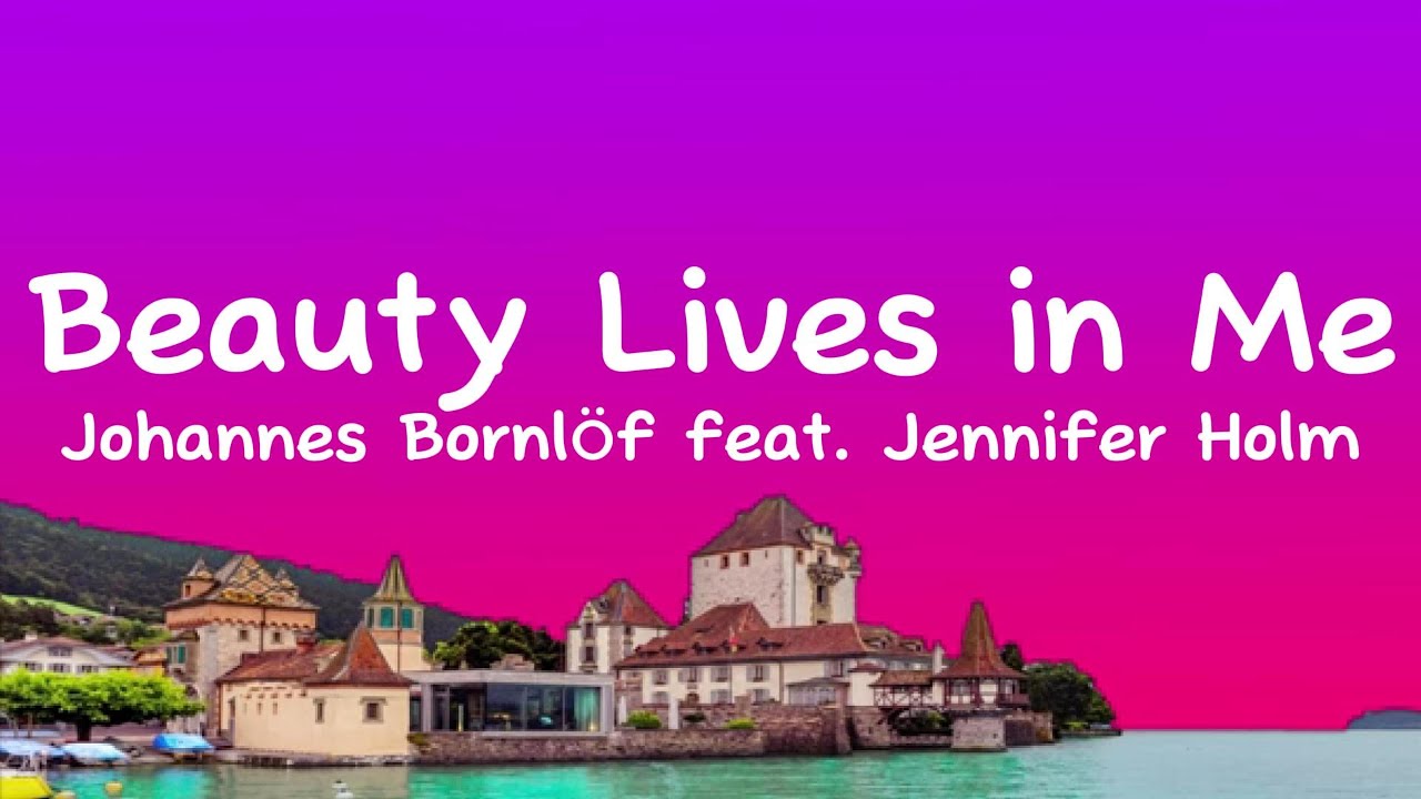 Beauty Lives in Me Johannes Bornlöf (Lyrics) feat. Jennifer Holm Beauty Lives in Me Johannes Bornlöf (Lyrics) feat. Jennifer Holm