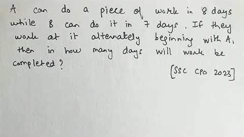 A can do a piece of work in 8 days, while B can do it in 7 days. If they work at it alternately ssc
