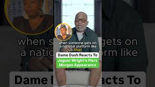 Dame Dash Reacts To Jaguar Wright’s Piers Morgan Appearance