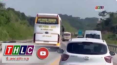 Xử phạt lái xe khách vượt ẩu, bắt khách trái phép trên cao tốc Nội Bài – Lào Cai | THLC