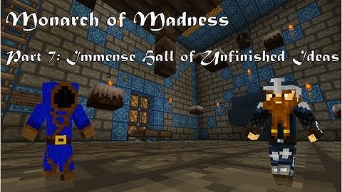 Monarch of Madness Part 7: Immense Hall of Unfinished Ideas