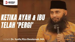 Ketika Ayah & Ibu Telah 'Pergi' - Ustadz Dr. Syafiq Riza Basalamah, MA