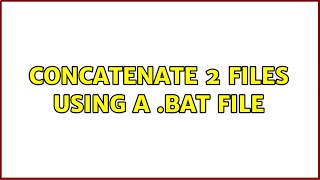 Concatenate 2 files using a .bat file