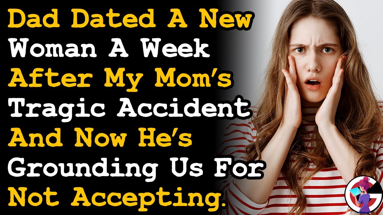 Dad Dated A Woman A Week After My Mom's Tragic Accident & He's Grounding Us For Not Approving.. AITA