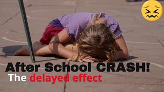 Delayed effect, after school meltdown