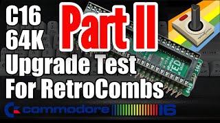 Retrocombs C16 64K Upgrade Test/Fix Continued