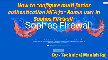 How to configure multi factor authentication MFA for Admin user in Sophos Firewall.