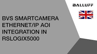 Balluff BVS SmartCamera EtherNet/IP AOI Integration in RS Logix5000
