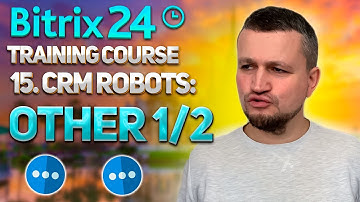 Bitrix24 Training Course 15. CRM Robots: Other 1/2.
