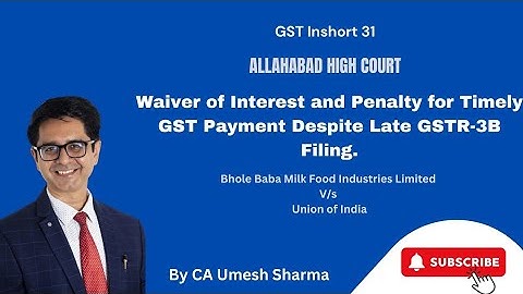Waiver of Interest & Penalty for timely GST payment despite late 3B filing. Info by CA Umesh Sharma.