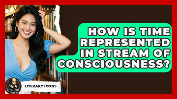 How Is Time Represented In Stream Of Consciousness? - Literary Icons