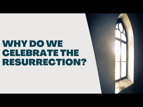 Four Reasons Why We Celebrate the Resurrection - YouTube