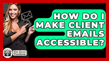 How Do I Make Client Emails Accessible? - TheEmailToolbox.com