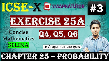 #3 | ICSE X | Chapter 25 #PROBABILITY | Exercise 25A Q4, Q5, Q6 | Selina | By Brijesh Sharma