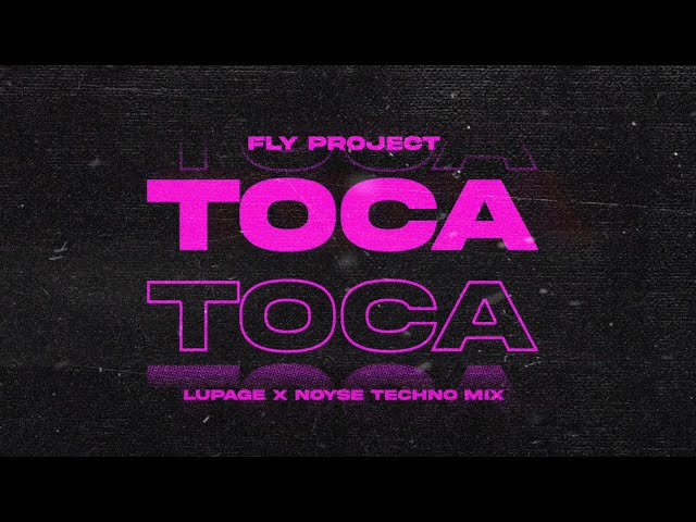 Fly Project - Toca Toca (Lupage x NOYSE Techno Mix) class=