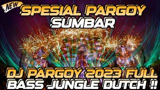 DJ PARGOY 2023 SPESIAL ANAK PARGOY SUMBAR BERGOYANG JUNGLE DUTCH X BREAKBEAT FULL BASS TERBARU