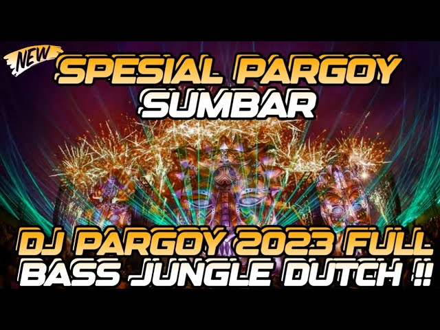 DJ PARGOY 2023 SPESIAL ANAK PARGOY SUMBAR BERGOYANG JUNGLE DUTCH X BREAKBEAT FULL BASS TERBARU class=