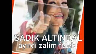 SADIK ALTINDAL ( AYIRDI ZALİM FELEK ) Resimi