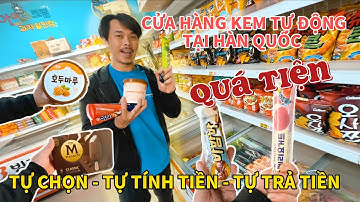 Khám phá cửa hàng kem KHÔNG NGƯỜI BÁN ở Hàn Quốc Tự chọn kem - Tự tính tiền - Tự thanh toán.