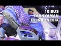 10 BUS terNYAMAN DI INDONESIA No 1 pakai KURSI PESAWAT broo